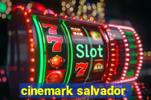 cinemark salvador